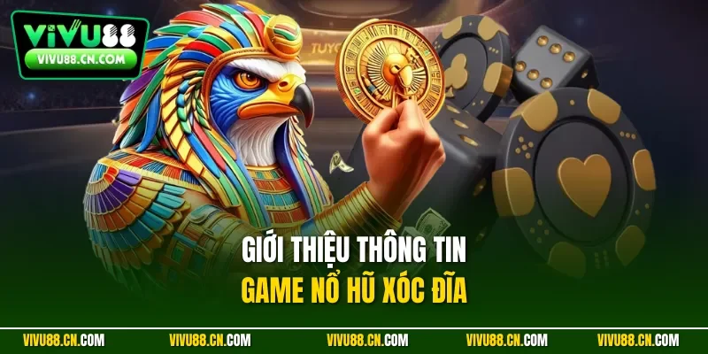 Giới thiệu thông tin game nổ hũ xóc đĩa