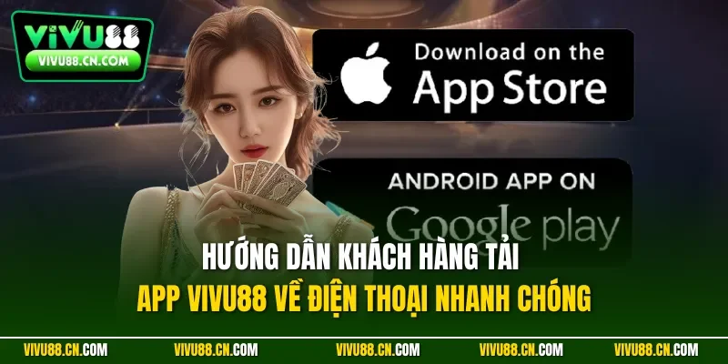 Hướng dẫn khách hàng tải app VIVU88 về điện thoại nhanh chóng