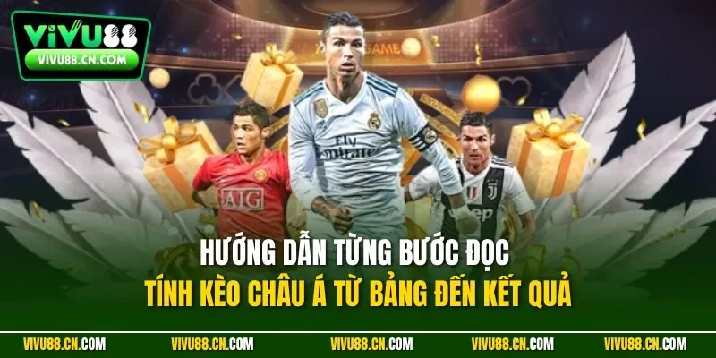 Hướng dẫn từng bước đọc tính kèo châu Á từ bảng đến kết quả
