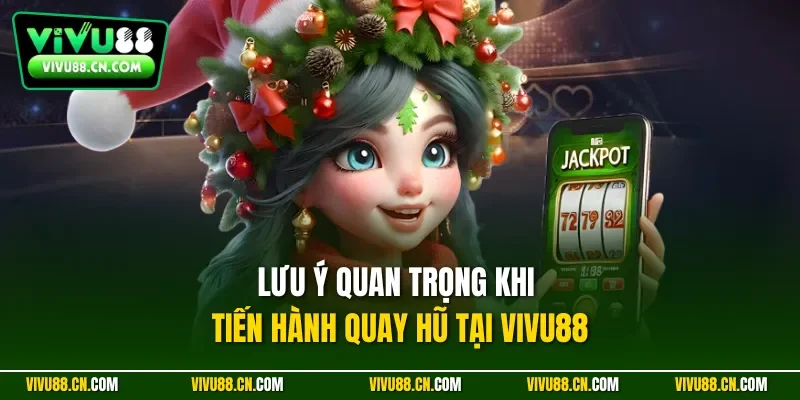 Lưu ý quan trọng khi tiến hành quay hũ tại VIVU88