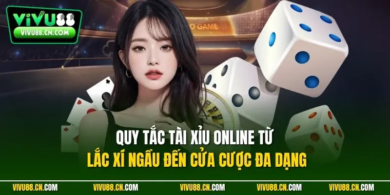 Quy tắc tài xỉu online từ lắc xí ngầu đến cửa cược đa dạng