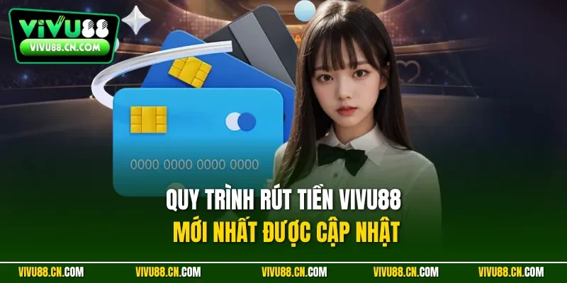 Quy trình rút tiền Vivu88 mới nhất được cập nhật
