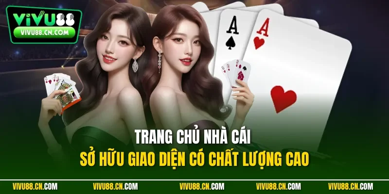 Trang chủ nhà cái sở hữu giao diện có chất lượng cao
